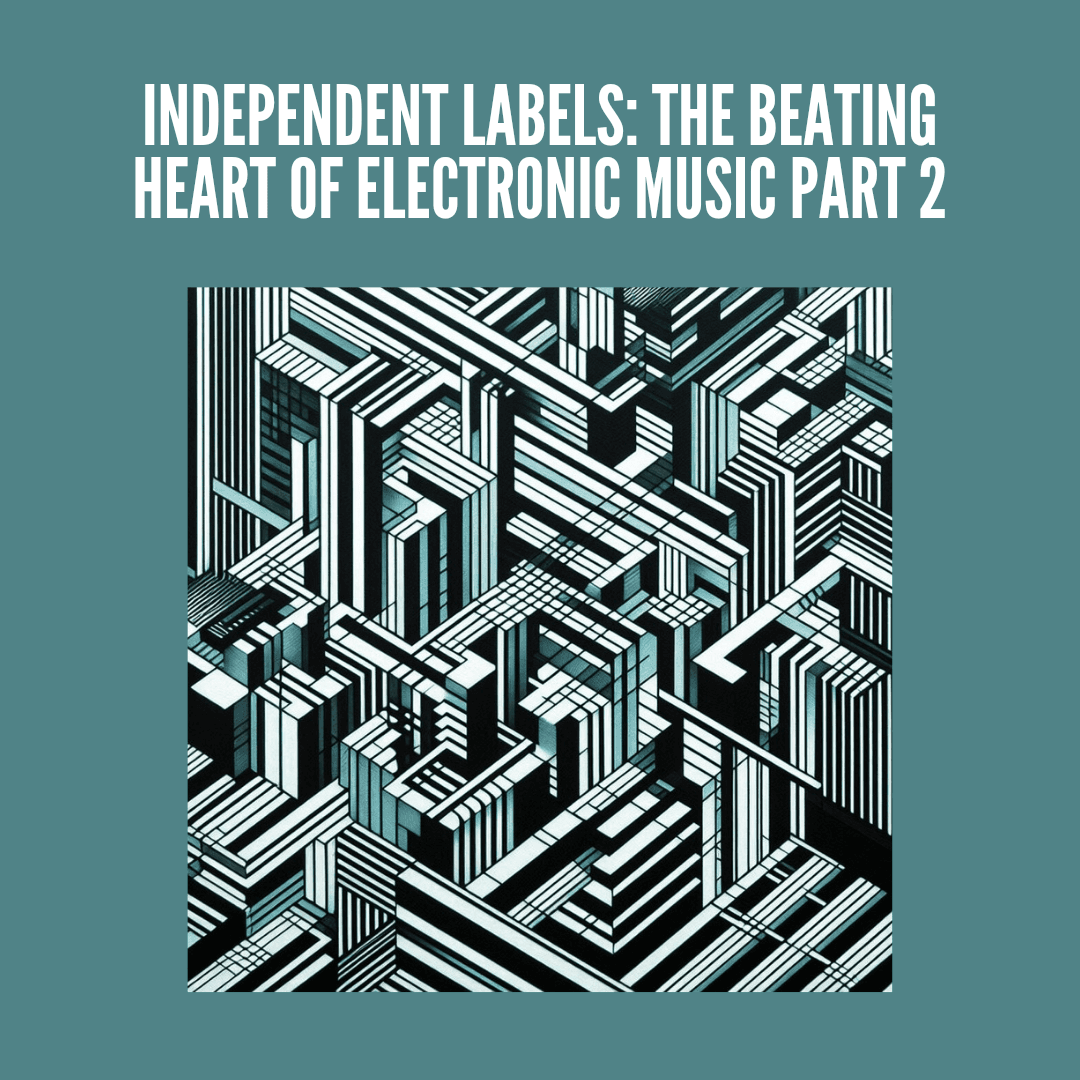 Independent labels pt 2: the beating heart of electronic music